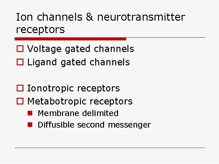 Ion channels & neurotransmitter receptors o Voltage gated channels o Ligand gated channels o