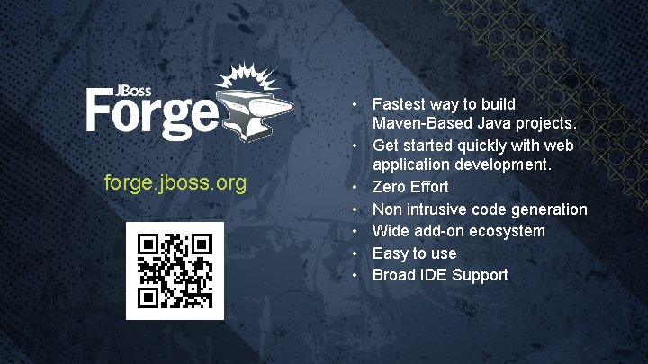 forge. jboss. org • Fastest way to build Maven-Based Java projects. • Get started