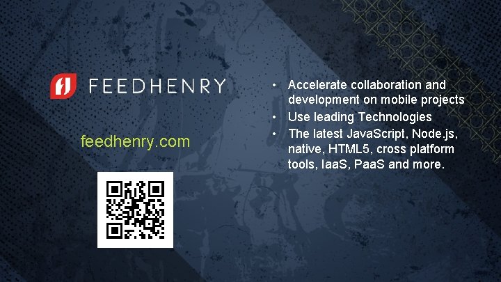 feedhenry. com • Accelerate collaboration and development on mobile projects • Use leading Technologies