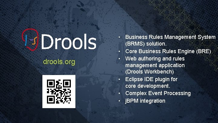 drools. org • Business Rules Management System (BRMS) solution. • Core Business Rules Engine