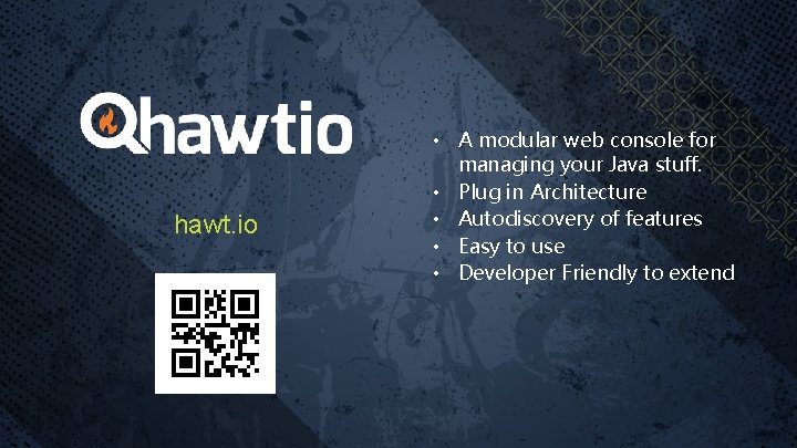 hawt. io • A modular web console for managing your Java stuff. • Plug