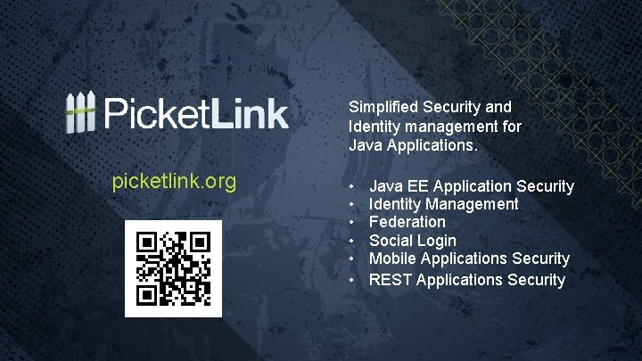 Simplified Security and Identity management for Java Applications. picketlink. org • • • Java