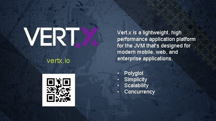 vertx. io Vert. x is a lightweight, high performance application platform for the JVM