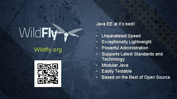 Java EE at it’s best! Wildfly. org • • Unparalleled Speed Exceptionally Lightweight Powerful