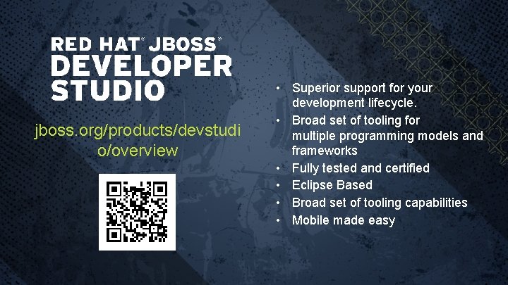 jboss. org/products/devstudi o/overview • Superior support for your development lifecycle. • Broad set of