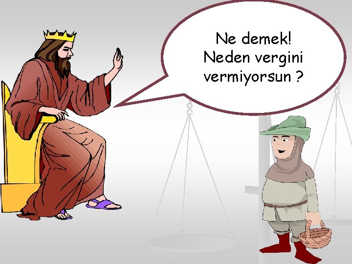 Ne demek! Neden vergini vermiyorsun ? 