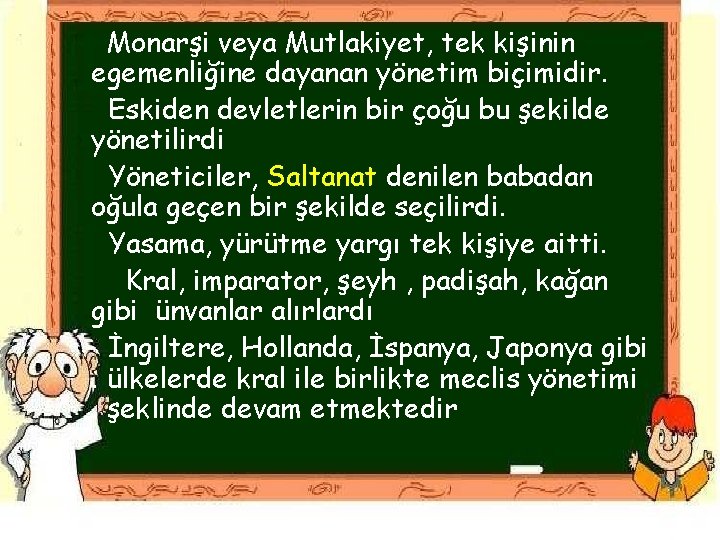 Monarşi veya Mutlakiyet, tek kişinin egemenliğine dayanan yönetim biçimidir. Eskiden devletlerin bir çoğu bu