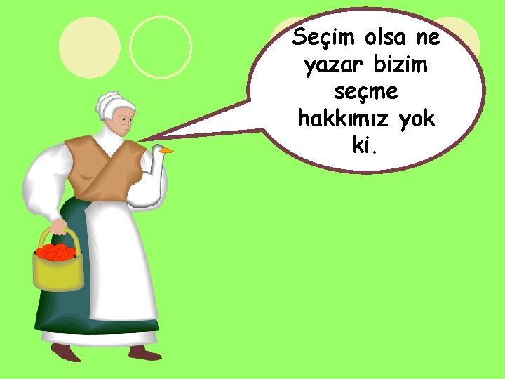 Seçim olsa ne yazar bizim seçme hakkımız yok ki. 