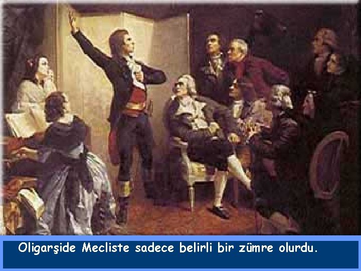 Oligarşide Mecliste sadece belirli bir zümre olurdu. 