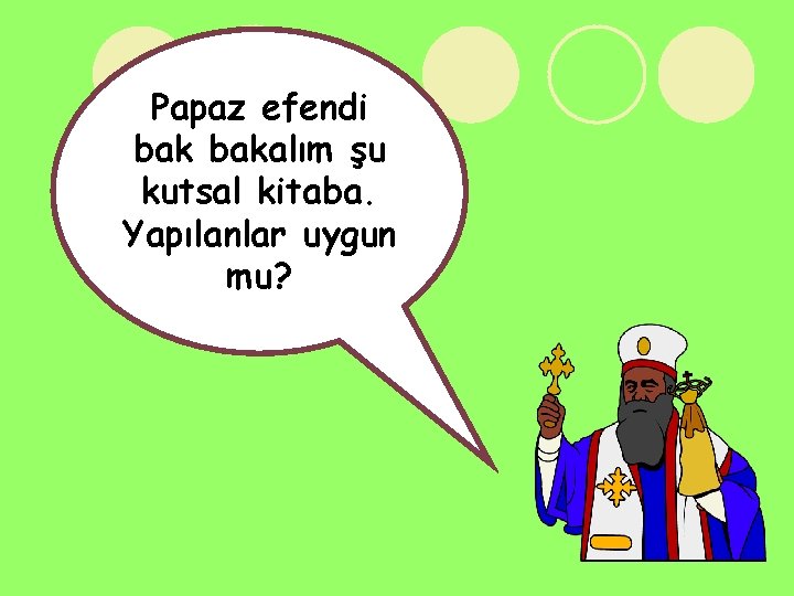 Papaz efendi bakalım şu kutsal kitaba. Yapılanlar uygun mu? 