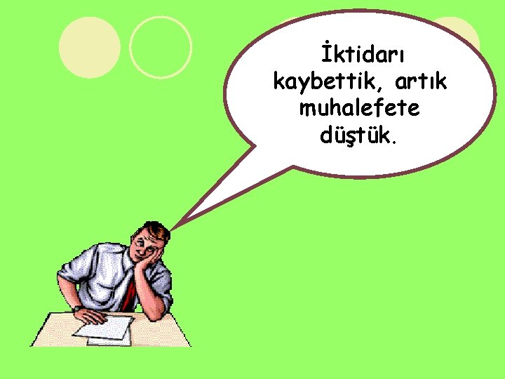 İktidarı kaybettik, artık muhalefete düştük. 