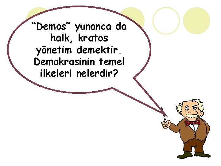 “Demos” yunanca da halk, kratos yönetim demektir. Demokrasinin temel ilkeleri nelerdir? 
