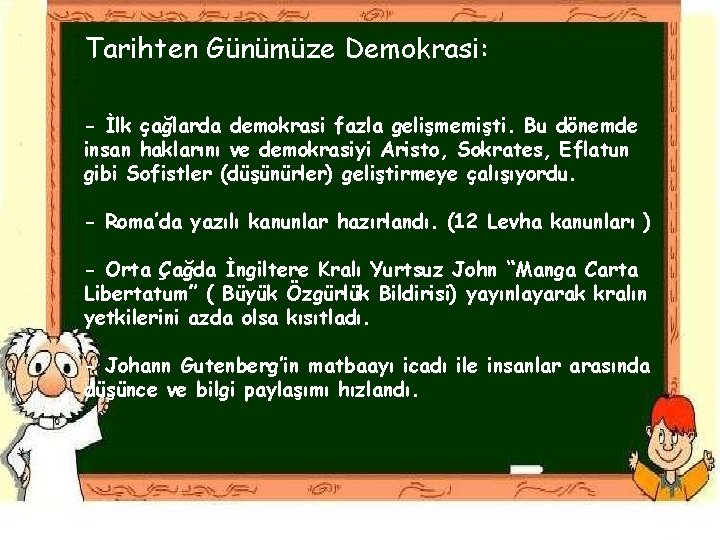Tarihten Günümüze Demokrasi: - İlk çağlarda demokrasi fazla gelişmemişti. Bu dönemde insan haklarını ve
