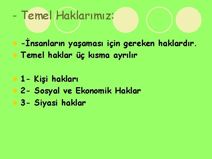 - Temel Haklarımız: -İnsanların yaşaması için gereken haklardır. l Temel haklar üç kısma ayrılır