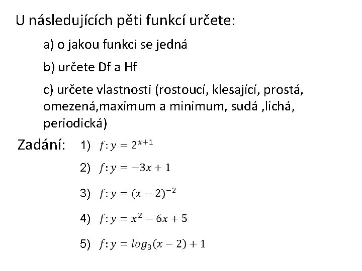 U následujících pěti funkcí určete: a) o jakou funkci se jedná b) určete Df