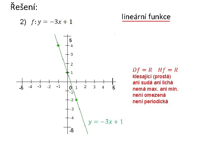 Řešení: 2) lineární funkce klesající (prostá) ani sudá ani lichá nemá max. ani min.