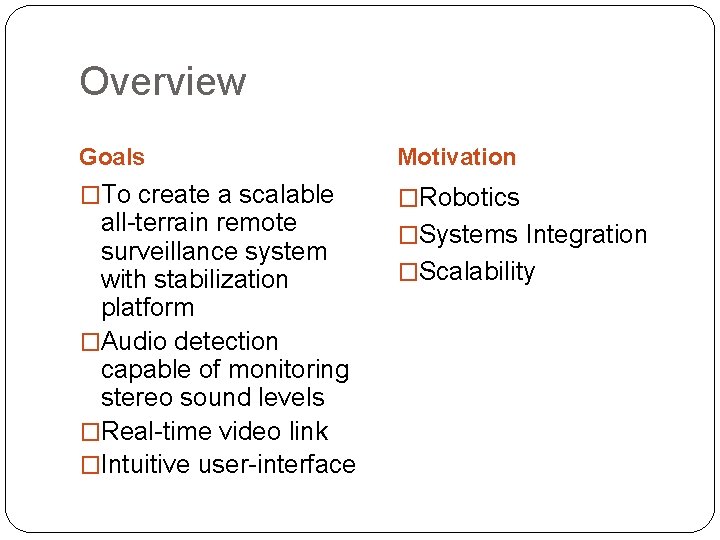 Overview Goals Motivation �To create a scalable �Robotics all-terrain remote surveillance system with stabilization