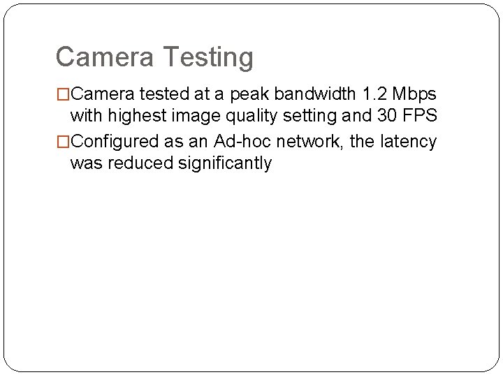 Camera Testing �Camera tested at a peak bandwidth 1. 2 Mbps with highest image