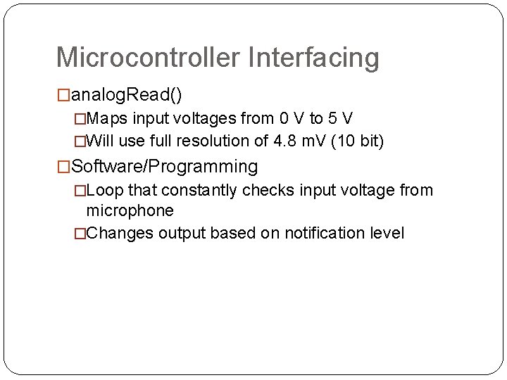 Microcontroller Interfacing �analog. Read() �Maps input voltages from 0 V to 5 V �Will