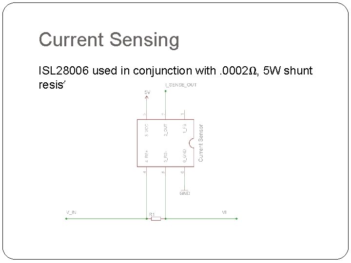 Current Sensing ISL 28006 used in conjunction with. 0002Ω, 5 W shunt resistor 