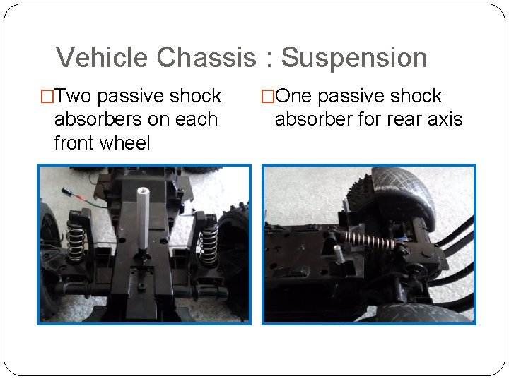 Vehicle Chassis : Suspension �Two passive shock absorbers on each front wheel �One passive