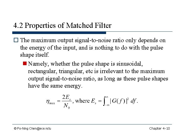4. 2 Properties of Matched Filter o The maximum output signal-to-noise ratio only depends