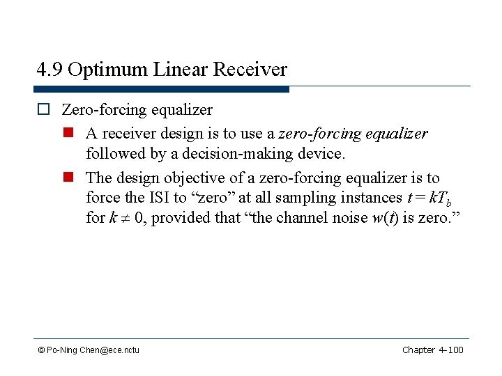 4. 9 Optimum Linear Receiver o Zero-forcing equalizer n A receiver design is to