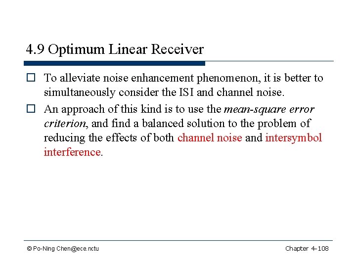 4. 9 Optimum Linear Receiver o To alleviate noise enhancement phenomenon, it is better