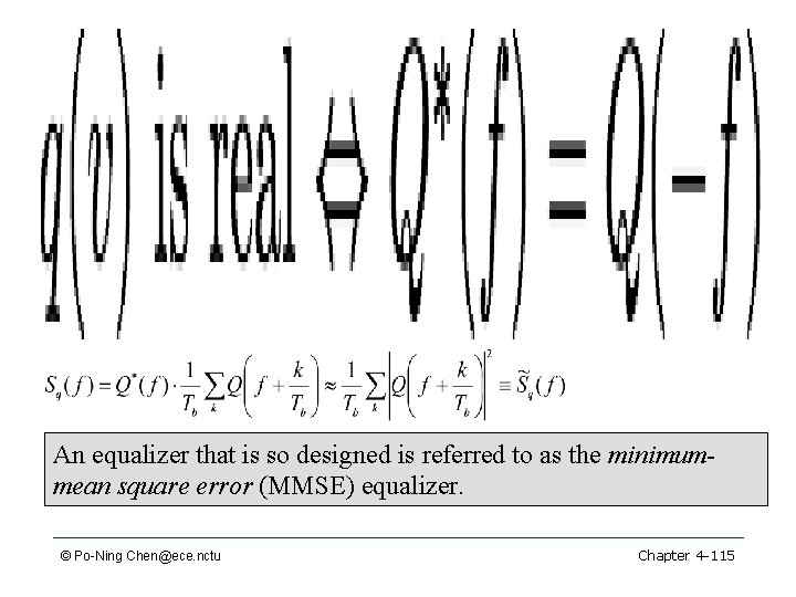 An equalizer that is so designed is referred to as the minimummean square error