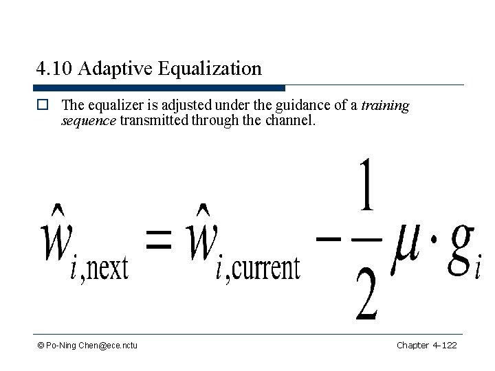 4. 10 Adaptive Equalization o The equalizer is adjusted under the guidance of a