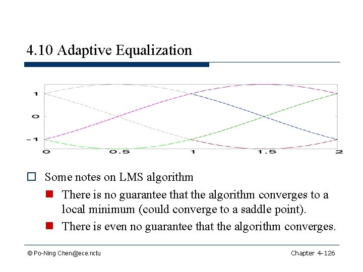 4. 10 Adaptive Equalization o Some notes on LMS algorithm n There is no