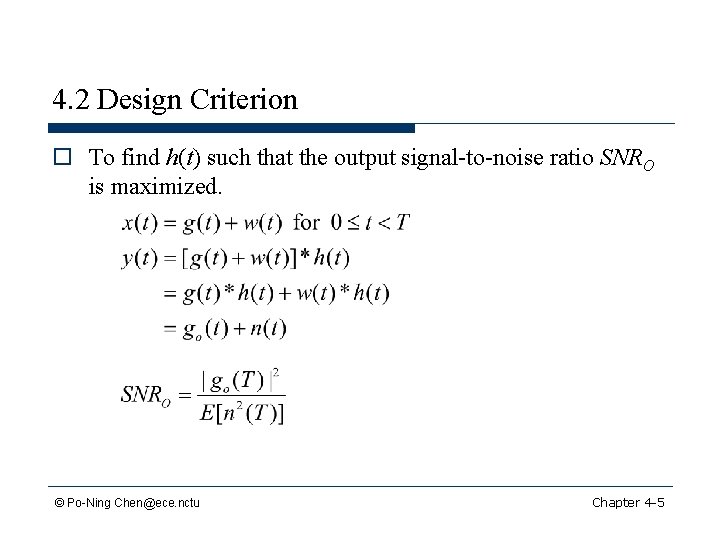 4. 2 Design Criterion o To find h(t) such that the output signal-to-noise ratio