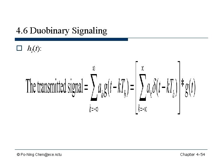 4. 6 Duobinary Signaling o h. I(t): © Po-Ning Chen@ece. nctu Chapter 4 -54