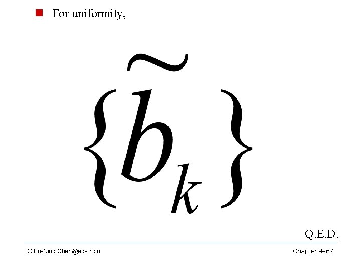 n For uniformity, Q. E. D. © Po-Ning Chen@ece. nctu Chapter 4 -67 