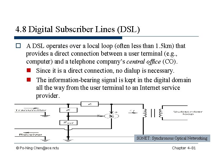 4. 8 Digital Subscriber Lines (DSL) o A DSL operates over a local loop