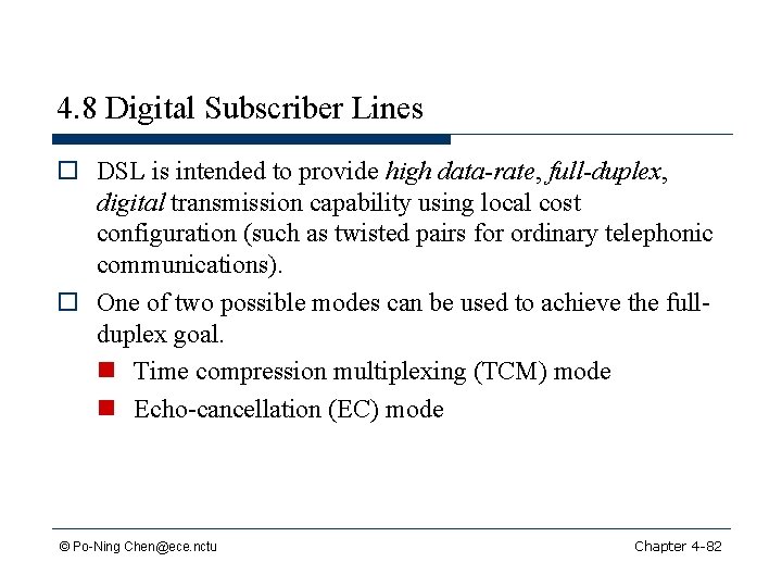 4. 8 Digital Subscriber Lines o DSL is intended to provide high data-rate, full-duplex,