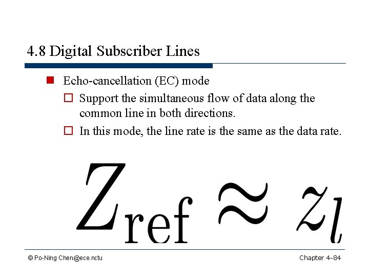 4. 8 Digital Subscriber Lines n Echo-cancellation (EC) mode o Support the simultaneous flow