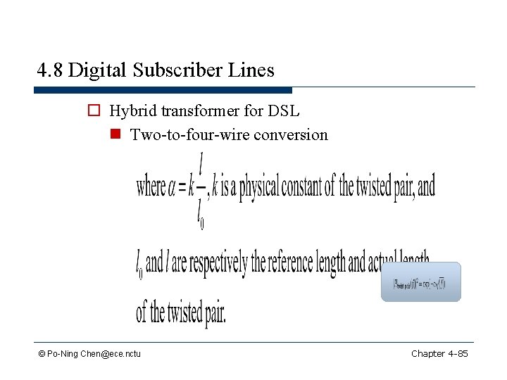 4. 8 Digital Subscriber Lines o Hybrid transformer for DSL n Two-to-four-wire conversion ©