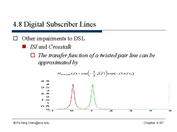 4. 8 Digital Subscriber Lines o Other impairments to DSL n ISI and Crosstalk