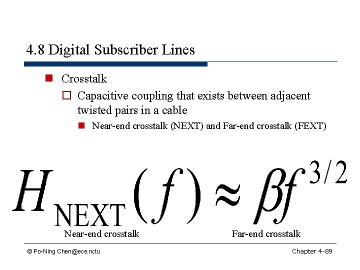 4. 8 Digital Subscriber Lines n Crosstalk o Capacitive coupling that exists between adjacent