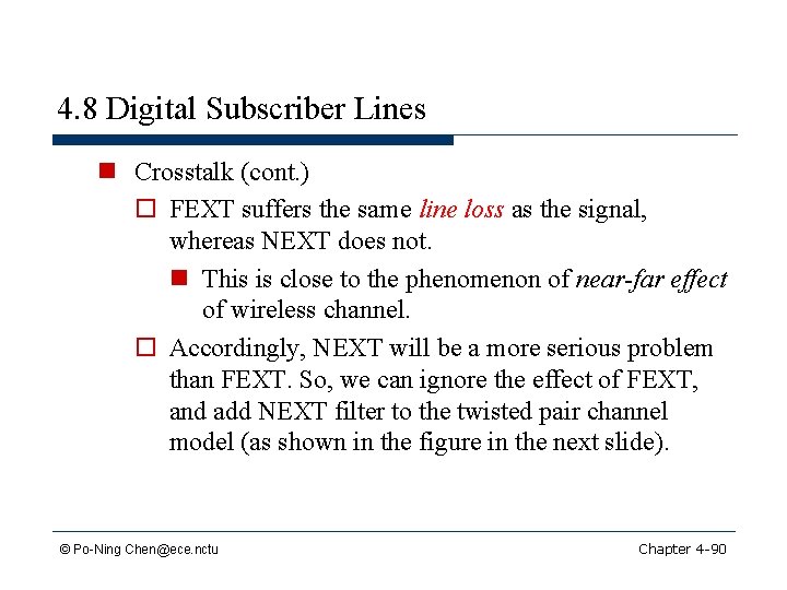 4. 8 Digital Subscriber Lines n Crosstalk (cont. ) o FEXT suffers the same