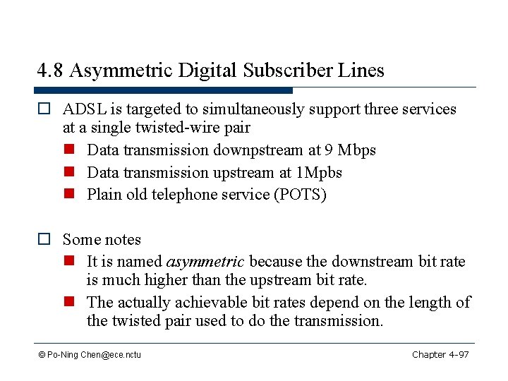 4. 8 Asymmetric Digital Subscriber Lines o ADSL is targeted to simultaneously support three