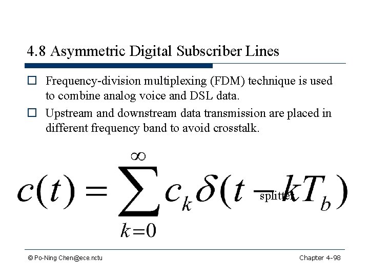 4. 8 Asymmetric Digital Subscriber Lines o Frequency-division multiplexing (FDM) technique is used to