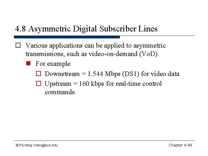 4. 8 Asymmetric Digital Subscriber Lines o Various applications can be applied to asymmetric