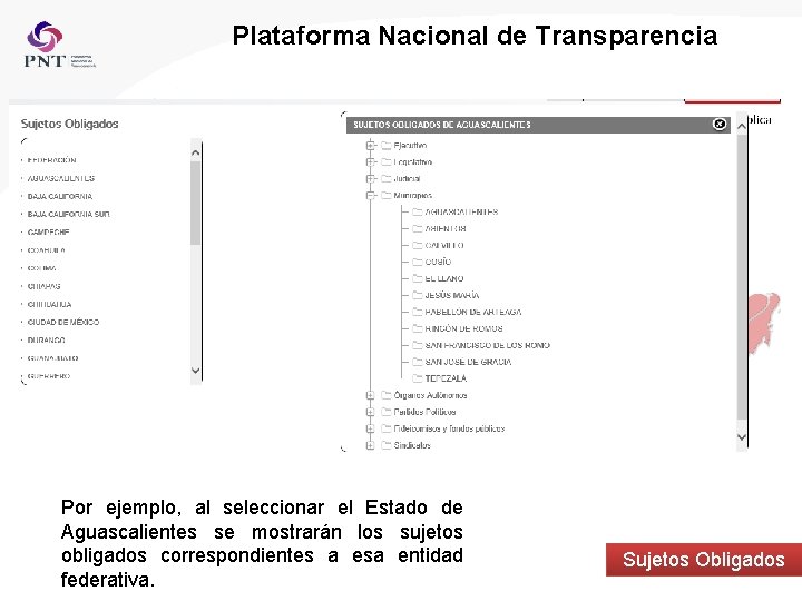 Plataforma Nacional de Transparencia Por ejemplo, al seleccionar el Estado de Aguascalientes se mostrarán