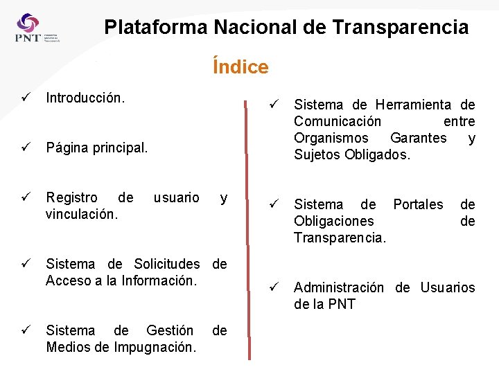 Plataforma Nacional de Transparencia Índice ü Introducción. ü Sistema de Herramienta de Comunicación entre