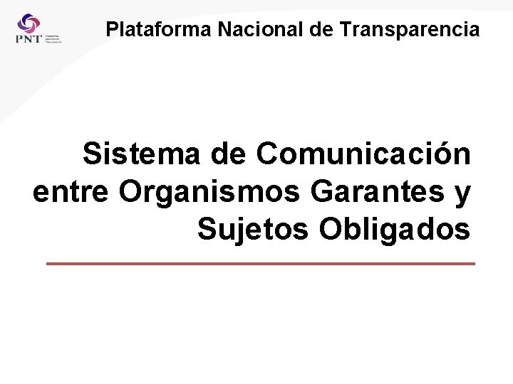 Plataforma Nacional de Transparencia Sistema de Comunicación entre Organismos Garantes y Sujetos Obligados 