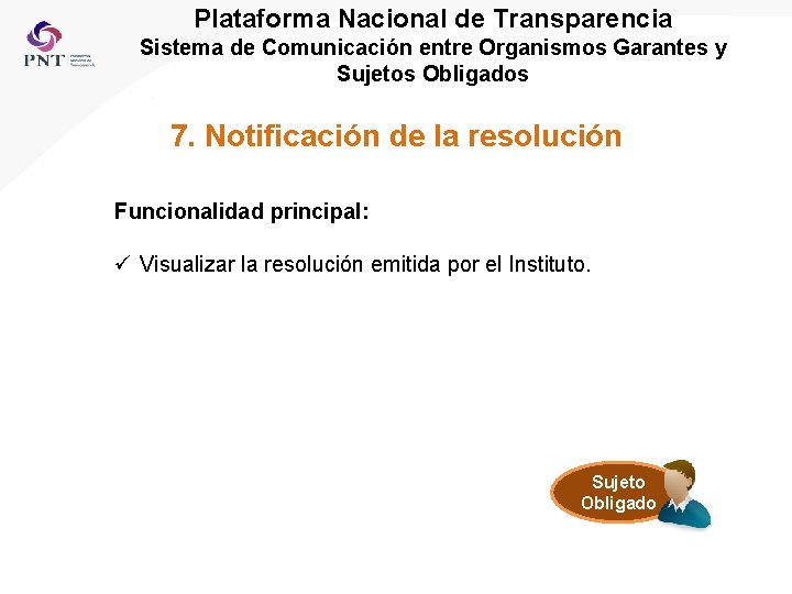 Plataforma Nacional de Transparencia Sistema de Comunicación entre Organismos Garantes y Sujetos Obligados 7.