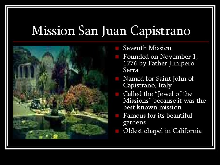 Mission San Juan Capistrano n n n Seventh Mission Founded on November 1, 1776