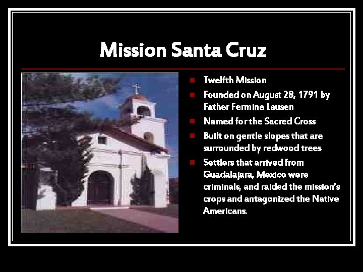 Mission Santa Cruz n n n Twelfth Mission Founded on August 28, 1791 by